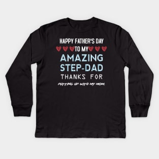 Happy Father's Day To My Amazing Step Dad Thanks for Putting Up With My Mom. Kids Long Sleeve T-Shirt